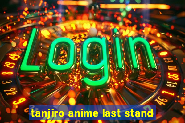 tanjiro anime last stand